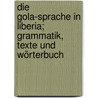 Die Gola-Sprache in Liberia; Grammatik, Texte und Wörterbuch by Westermann