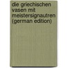 Die Griechischen Vasen Mit Meistersignautren (German Edition) door Klein Wilhelm