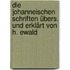 Die Johanneischen schriften übers. und erklärt von H. Ewald