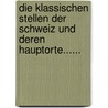 Die Klassischen Stellen Der Schweiz Und Deren Hauptorte...... door Heinrich Zschokke