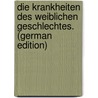 Die Krankheiten Des Weiblichen Geschlechtes. (German Edition) by Beigel Hermann