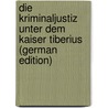 Die Kriminaljustiz Unter Dem Kaiser Tiberius (German Edition) door Schu