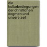 Die Kulturbedingungen der christlichen Dogmen und unsere Zeit by Eugen Heinrich Schmitt