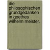 Die Philosophischen Grundgedanken in Goethes Wilhelm Meister. door Johannes Schubert