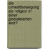 Die Umweltbewegung als Religion in einer globalisierten Welt?