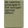 Die Valentine: Schauspiel in Fünf Aufzügen (German Edition) door Freytag Gustav