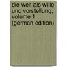 Die Welt Als Wille Und Vorstellung, Volume 1 (German Edition) door Arthur Schopenhauers