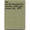 Die Württembergischen Familien-Stiftungen, Erstes Heft, 1853 door Onbekend