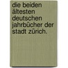 Die beiden ältesten deutschen Jahrbücher der Stadt Zürich. door Ernst Moritz Ludwig Ettmüller
