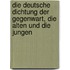 Die deutsche dichtung der gegenwart, die alten und die jungen