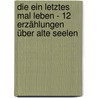 Die ein letztes Mal leben - 12 Erzählungen über alte Seelen by Ingrid-Barbarina Hoffmann