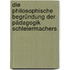 Die philosophische Begründung der Pädagogik Schleiermachers