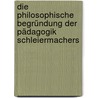 Die philosophische Begründung der Pädagogik Schleiermachers door Isabelle Eberhardt