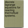 Discrete Lagrange Equations for Reacting Thermofluid Systems. by Charles Robert Hean