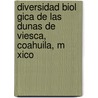 Diversidad Biol Gica de Las Dunas de Viesca, Coahuila, M Xico by Ulises Romero M. Ndez