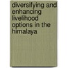 Diversifying and Enhancing Livelihood Options in the Himalaya door Vishwambhar Prasad Sati