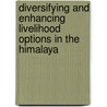 Diversifying and Enhancing Livelihood Options in the Himalaya by Vishwambhar Prasad Sati