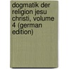 Dogmatik Der Religion Jesu Christi, Volume 4 (German Edition) door Adalbert Waibel Alois