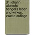 Dr. Johann Albrecht Bengel's Leben und Wirken, zweite Auflage