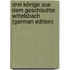 Drei Könige Aus Dem Geschlechte Wittelsbach (German Edition)