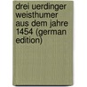 Drei Uerdinger Weisthumer Aus Dem Jahre 1454 (German Edition) door Rein A