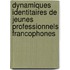 Dynamiques identitaires de jeunes professionnels francophones