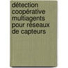Détection coopérative multiagents pour réseaux de capteurs by Benadda Belkacem