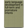 Early Language Development in Full-Term and Premature Infants door etc.