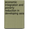 Economic Integration and Poverty Reduction in Developing Asia by Dipika Basu