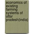 Economics of existing farming systems of Uttar Pradesh(India)