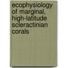 Ecophysiology of marginal, high-latitude scleractinian corals by Ida Fellegara