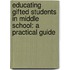 Educating Gifted Students In Middle School: A Practical Guide