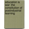Education is War: The Constitution of Postindustrial Learning door Clifford Falk