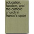 Education, Fascism, and the Catholic Church in Franco's Spain