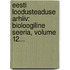 Eesti Loodusteaduse Arhiiv: Bioloogiline Seeria, Volume 12...