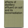 Effects Of Distillery Effluent On Soil And Its Bioremediation by Devendra Mani Tripathi