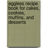 Eggless Recipe Book for Cakes, Cookies, Muffins, and Desserts door Orloff H. Thompson