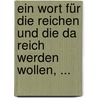 Ein Wort Für Die Reichen Und Die Da Reich Werden Wollen, ... by Carl Heinrich Von Bogatzky