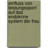 Einfluss Von Leistungssport Auf Das Endokrine System Der Frau door Kurt G. Wurster