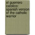 El Guerrero Catolico: Spanish Version Of The Catholic Warrior