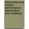 Electrochemical Reactor Performance Optimization And Modeling door Maha Alali
