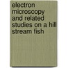 Electron Microscopy and related studies on a hill stream fish by Sudip Dey