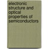 Electronic Structure and Optical Properties of Semiconductors door Marvin L. Cohen
