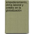 Empoderamiento, clima laboral y crédito en la globalización