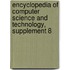 Encyclopedia Of Computer Science And Technology, Supplement 8