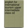 English For International Tourism Upper Intermediate Class Cd door Peter Strutt
