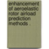 Enhancement of Aeroelastic Rotor Airload Prediction Methods . by Jennifer N. Abras