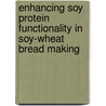 Enhancing Soy Protein Functionality in Soy-wheat Bread Making door Elizabeth Maforimbo