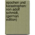 Epochen Und Katastrophen: Von Adolf Schmidt, (German Edition)
