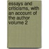 Essays and Criticisms, With an Account of the Author Volume 2